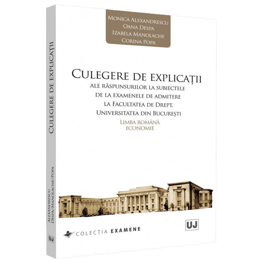 Culegere de explicatii ale raspunsurilor la subiectele de la examenele de admitere la facultatea de drept, Universitatea din Bucuresti. Limba Romana. Economie, Monica Alexandrescu, Oana Despa, Izabela Manolache, Corina Popa