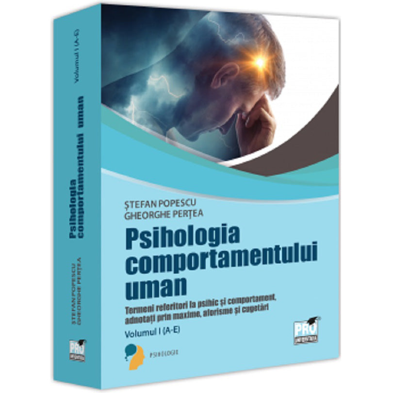 Psihologia comportamentului uman. Termeni referitori la psihic si comportament adnotati prin maxime,aforisme si cugetari. Volumul I (A-E), Stefan Popescu, Gheorghe Pertea