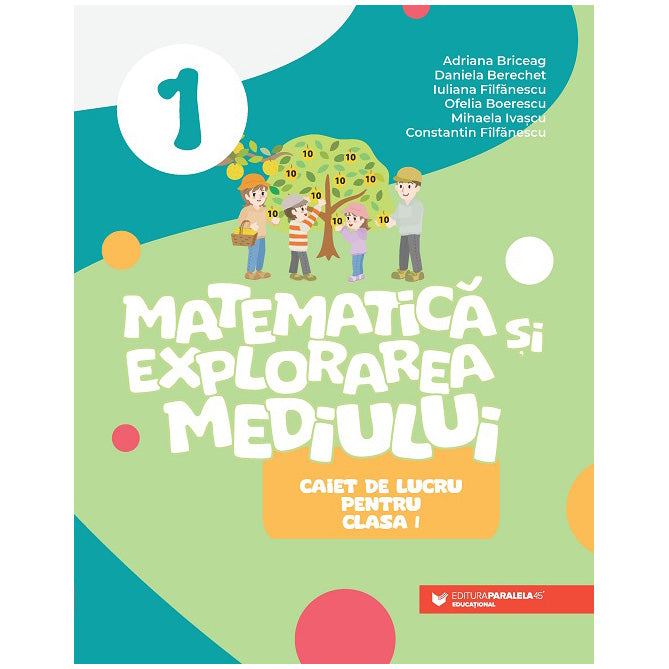 Matematica si explorarea mediului. cls. I. Caiet de lucru, Adriana Briceag, Daniela Berechet, Iuliana Filfanescu, Ofelia Boerescu, Mihaela Ivascu, Constantin Filfanescu