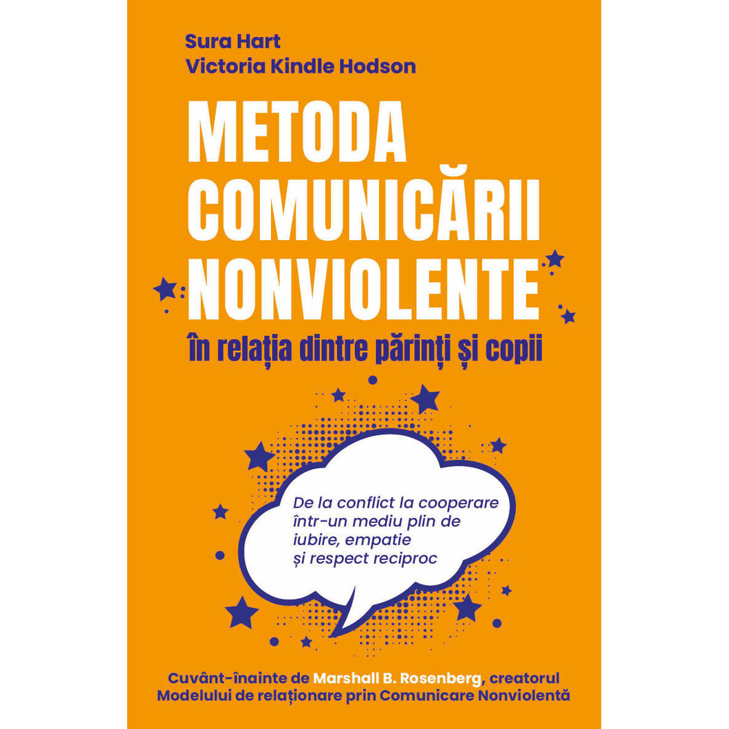 Metoda Comunicarii Nonviolente in relatia dintre parinti si copii - De la conflict la cooperare intr-un mediu plin de iubire, empatie si respect reciproc Sura Hart, Victoria Kindle Hodson Marshall B. Rosenberg (Cuvant inainte), - Editura Herald