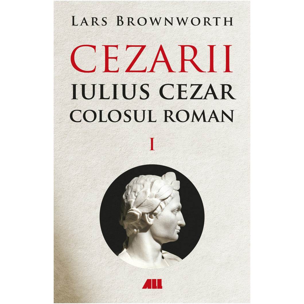 Cezarii Vol.1: Iulius Cezar. Colosul roman, Lars Brownworth