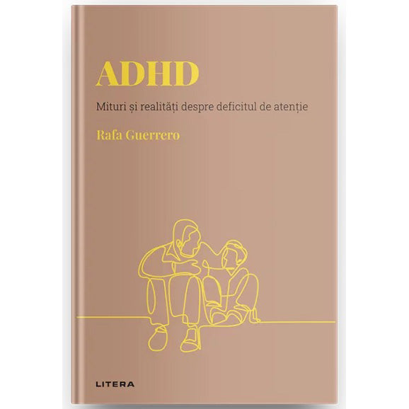 Descopera psihologia. ADHD. Mituri si realitati despre deficitul de atentie, Rafa Guerrero