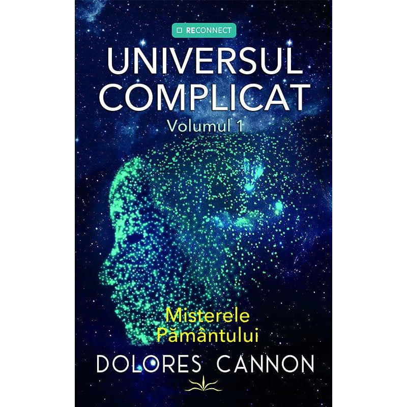 Universul Complicat. Volumul 1: Misterele Pamantului, Dolores Cannon