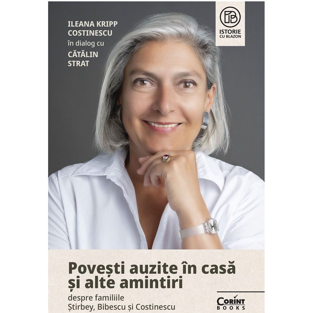 Povesti auzite in casa si alte amintiri despre familiile Stirbey, Bibescu si Costinescu, Ileana Kripp Costinescu, Catalin Strat