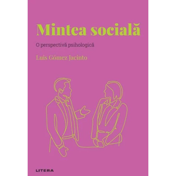 Descopera psihologia. Mintea sociala. O perspectiva psihologica, Luis Gomez Jacinto