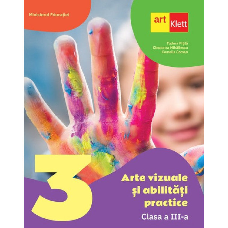 Arte Vizuale Si Abilitati Practice - Clasa 3 - Manual - Tudora Pitila, Cleopatra Mihailescu, Camelia Coman