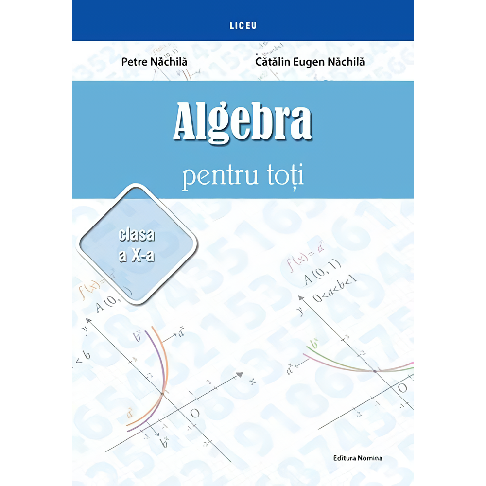 Algebra pentru toti. Clasa a X-a - Petre Nachila, Catalin Eugen Nachila