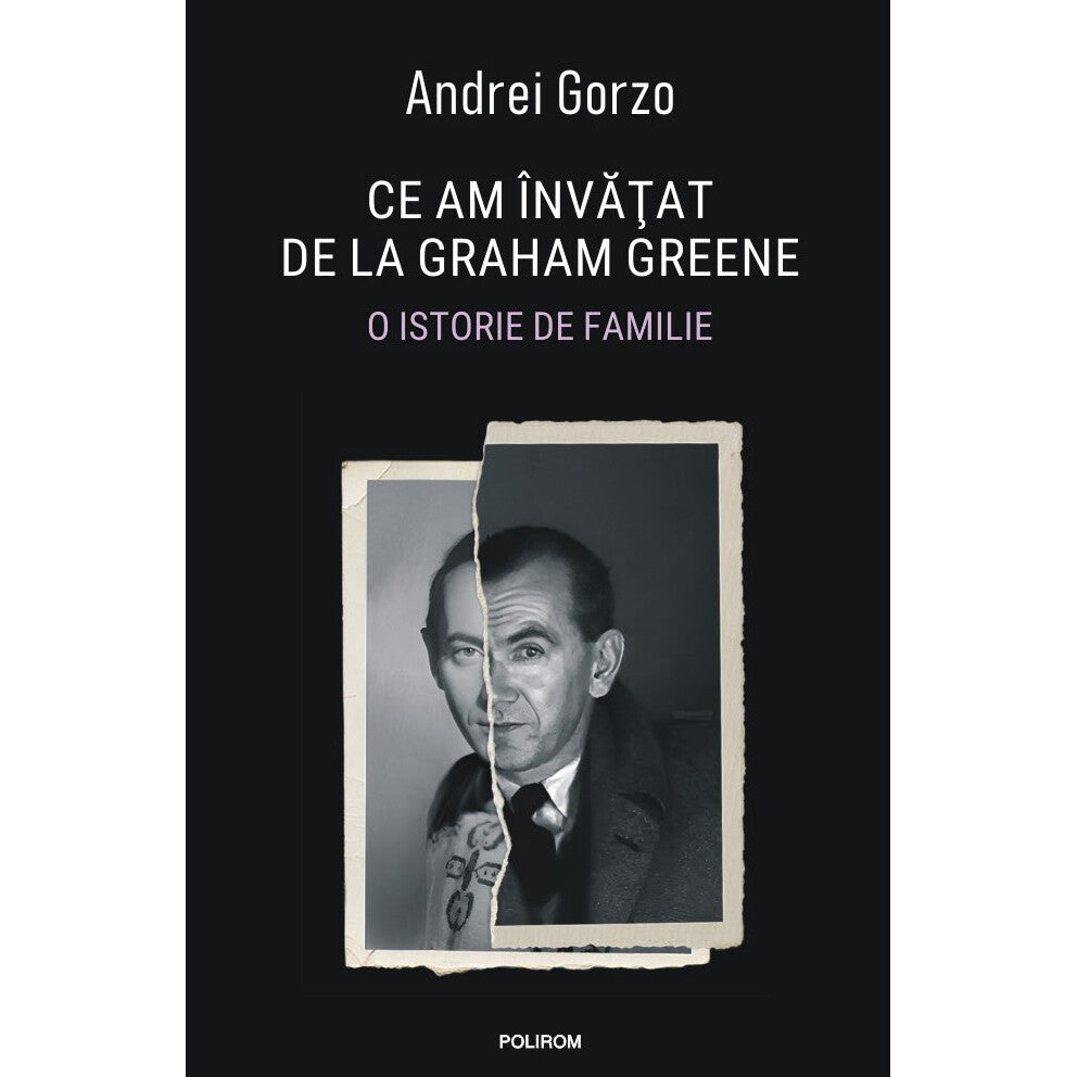 Ce Am Invatat De La Graham Greene. O Istorie De Familie - Andrei Gorzo