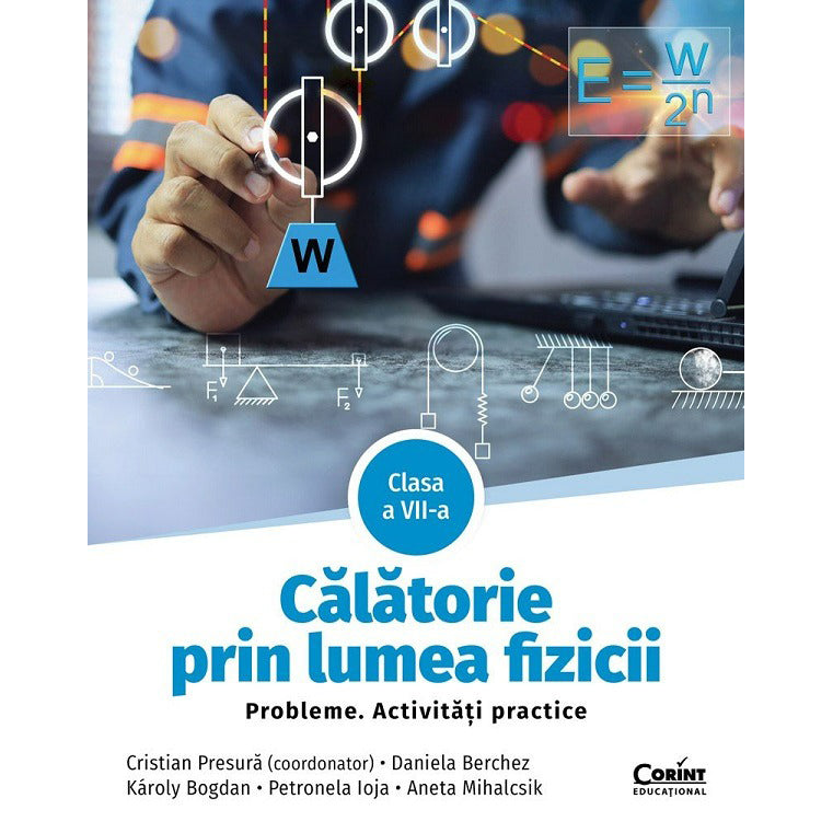 Calatorie prin lumea fizicii. Cls. a VII-a. probleme. Activitati practice, Cristian Presura, D. Berchez, K. Bogdan, P. Ioja, A. Mihalcsik