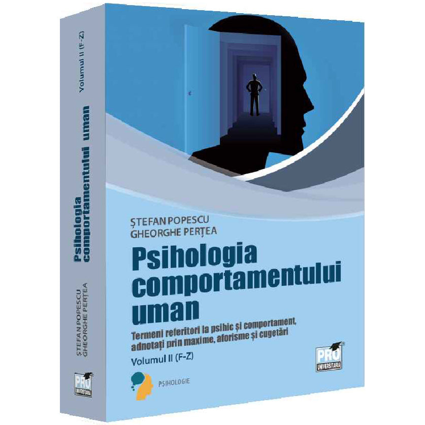 Psihologia comportamentului uman. Termeni referitori la psihic si comportament adnotati prin maxime,aforisme si cugetari. Volumul II (F-Z), Stefan Popescu, Gheorghe Pertea