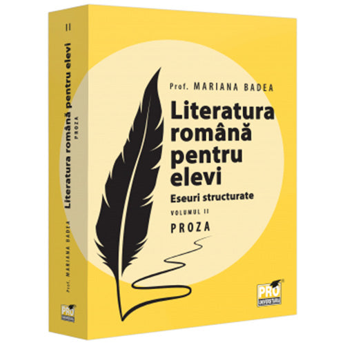 Literatura romana pentru elevi. Eseuri structurate. Volumul II. Proza, Mariana Badea
