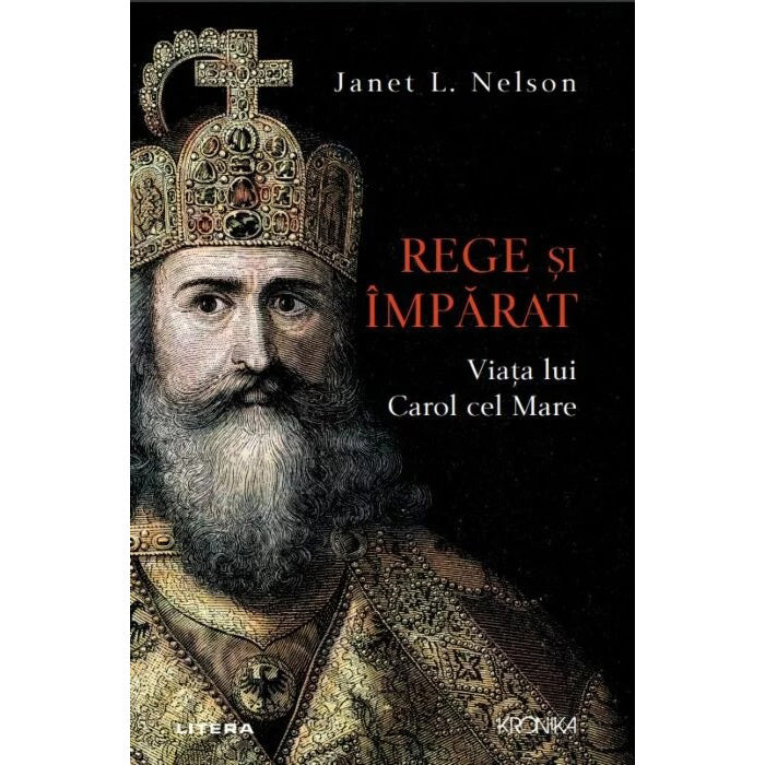 Rege si Imparat. Viata lui Carol cel Mare, Janet L. Nelson