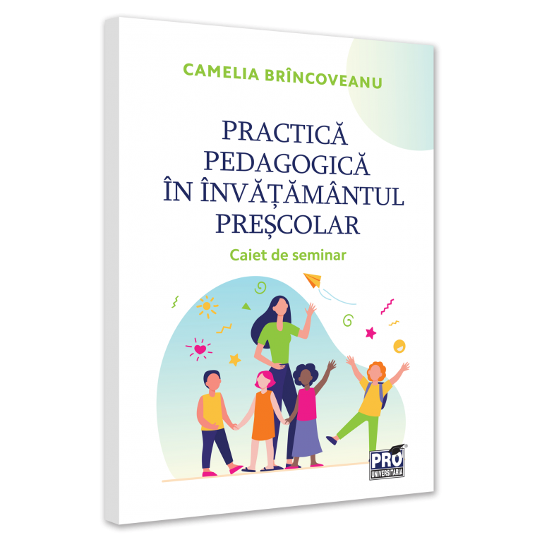 Practica pedagogica in invatamantul prescolar. Caiet de seminar, Camelia Brincoveanu