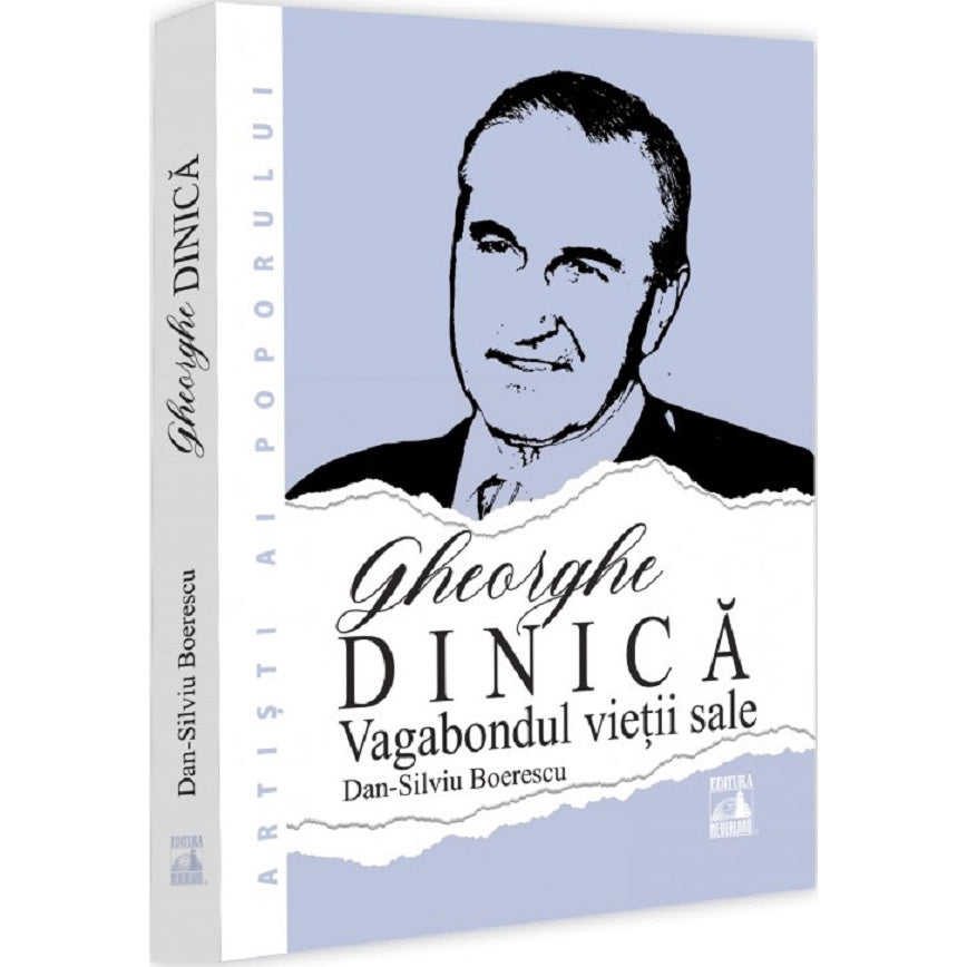 Gheorghe Dinica, Vagabondul Vietii Sale - Dan-silviu Boerescu
