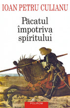 Încarcă imaginea în vizualizatorul Galerie, Pacatul impotriva spiritului. Scrieri politice (editia a II-a adaugita) - Ioan Petru Culianu
