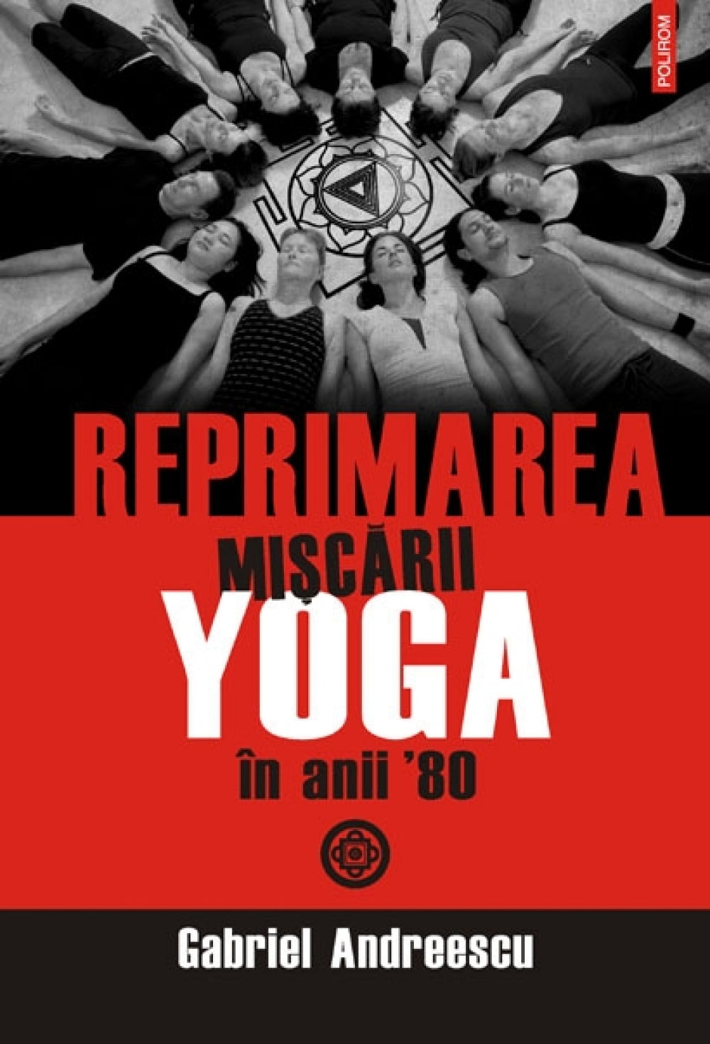 Reprimarea miscarii yoga in anii 80 - Gabriel Andreescu