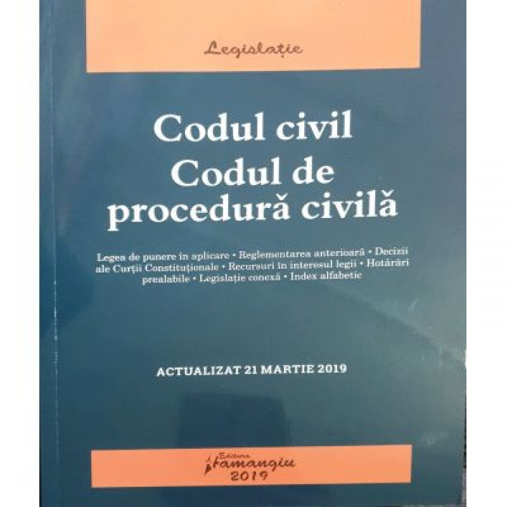 Codul civil. Codul de procedura civila. Actualizat 21 martie 2019 - ***