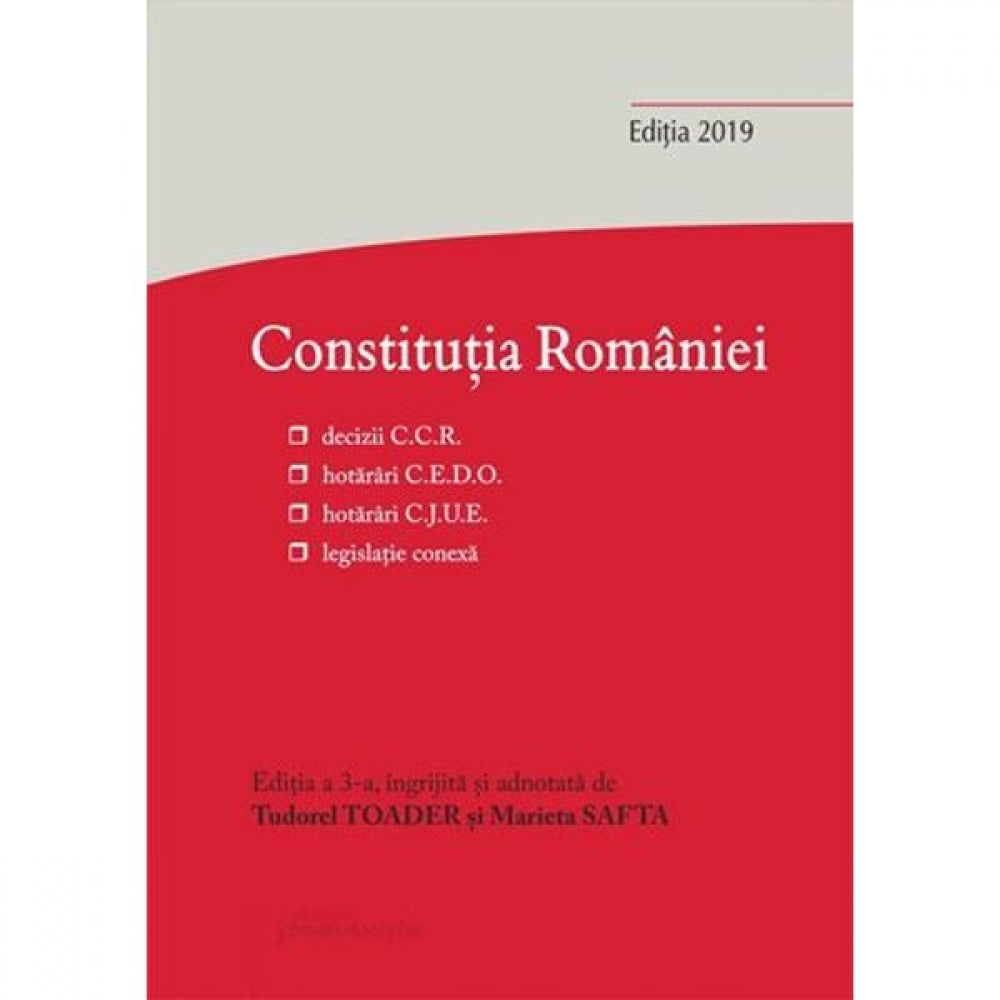 Constitutia Romaniei: decizii ale CCR, hotarari CEDO, hotarari CJUE, legislatie conexa 15.02.2019 - Tudorel Toader, Marieta Safta
