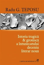 Încarcă imaginea în vizualizatorul Galerie, Istoria tragica &amp; grotesca a intunecatului deceniu literar noua - Radu G. Teposu
