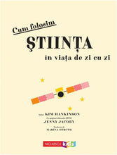 Încarcă imaginea în vizualizatorul Galerie, Cum folosim stiinta in viata de zi cu zi, Kim Hankinson, Jenny Jacoby
