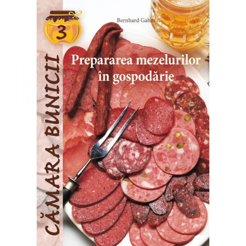 Prepararea mezelurilor in gospodarie - Bernhard Gahm