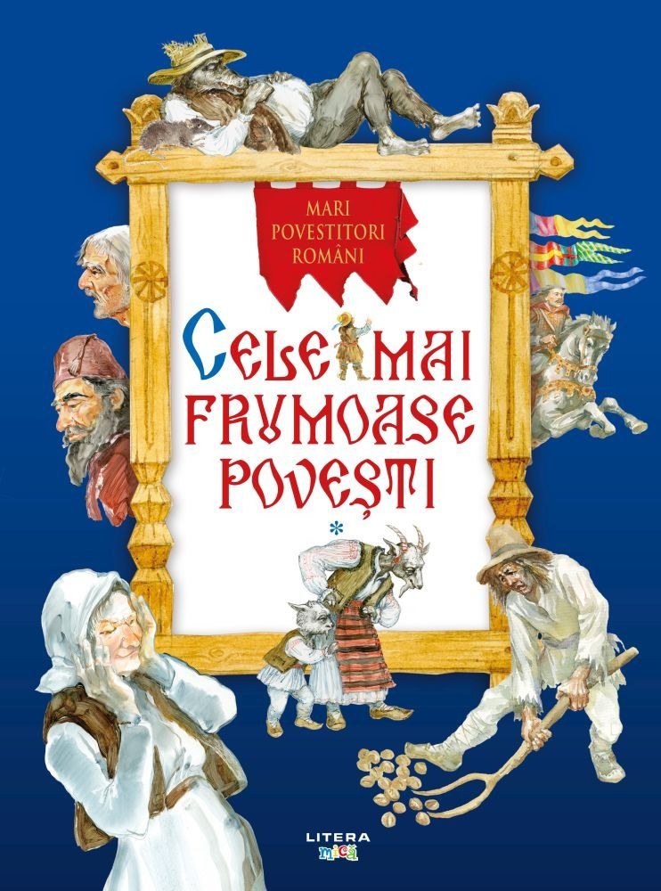 Cele mai frumoase povesti. Mari povestitori romani. Vol. 1