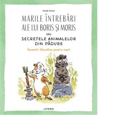 Marile intrebari ale lui Boris si Moris sau Secretele animalelor din padure - Anael Assier
