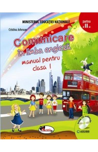 Comunicare in limba engleza. Manual pentru clasa I, partea a II-a. Contine editie digitala - Cristina Johnson