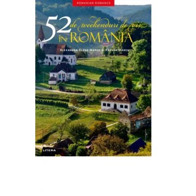 52 de weekenduri de vis in Romania - Alexandra-Elena Marcu, Razvan Marcu