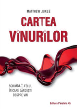 Încarcă imaginea în vizualizatorul Galerie, Cartea vinurilor. Schimba-ti felul in care gandesti despre vin Jukes Matthew
