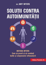 Încarcă imaginea în vizualizatorul Galerie, Solu?ii contra autoimunita?ii ? Metoda Myers. Cum sa previi ?i sa comba?i toate bolile ?i simptomele inflamatorii	Myers Amy

