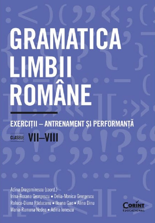Gramatica limbii romane. Exercitii. Antrenament si performanta. Clasele 7-8 - Adina Dragomirescu