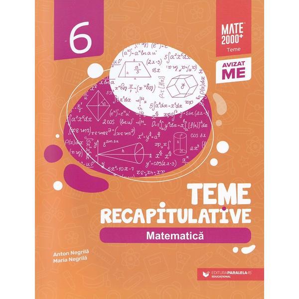 Matematica. Teme recapitulative clasa a 6-a ed.2 - Anton Negrila, Maria Negrila