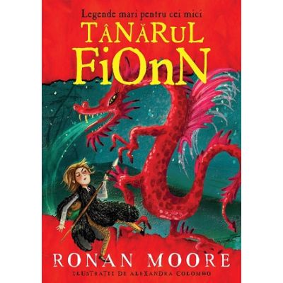 Legende mari pentru cei mici. Tanarul Fionn - Ronan Moore