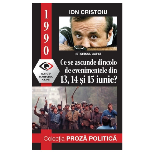 1990 : ce se ascunde dincolo de evenimentele din 13, 14, 15 iunie? Ion Cristoiu