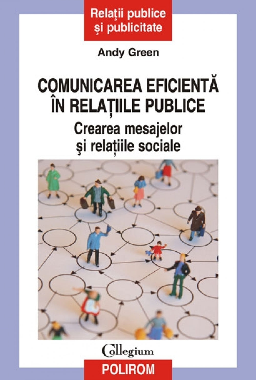 Comunicarea eficienta in relatiile publice. Crearea mesajelor si relatiile sociale  -Andy Green
