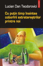 Încarcă imaginea în vizualizatorul Galerie, Cu putin timp inaintea coboririi extraterestrilor printre noi - Lucian Dan Teodorovici
