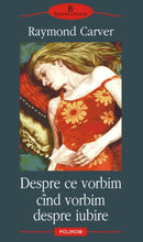 Încarcă imaginea în vizualizatorul Galerie, Despre ce vorbim cand vorbim despre iubire - Raymond Carver - Polirom
