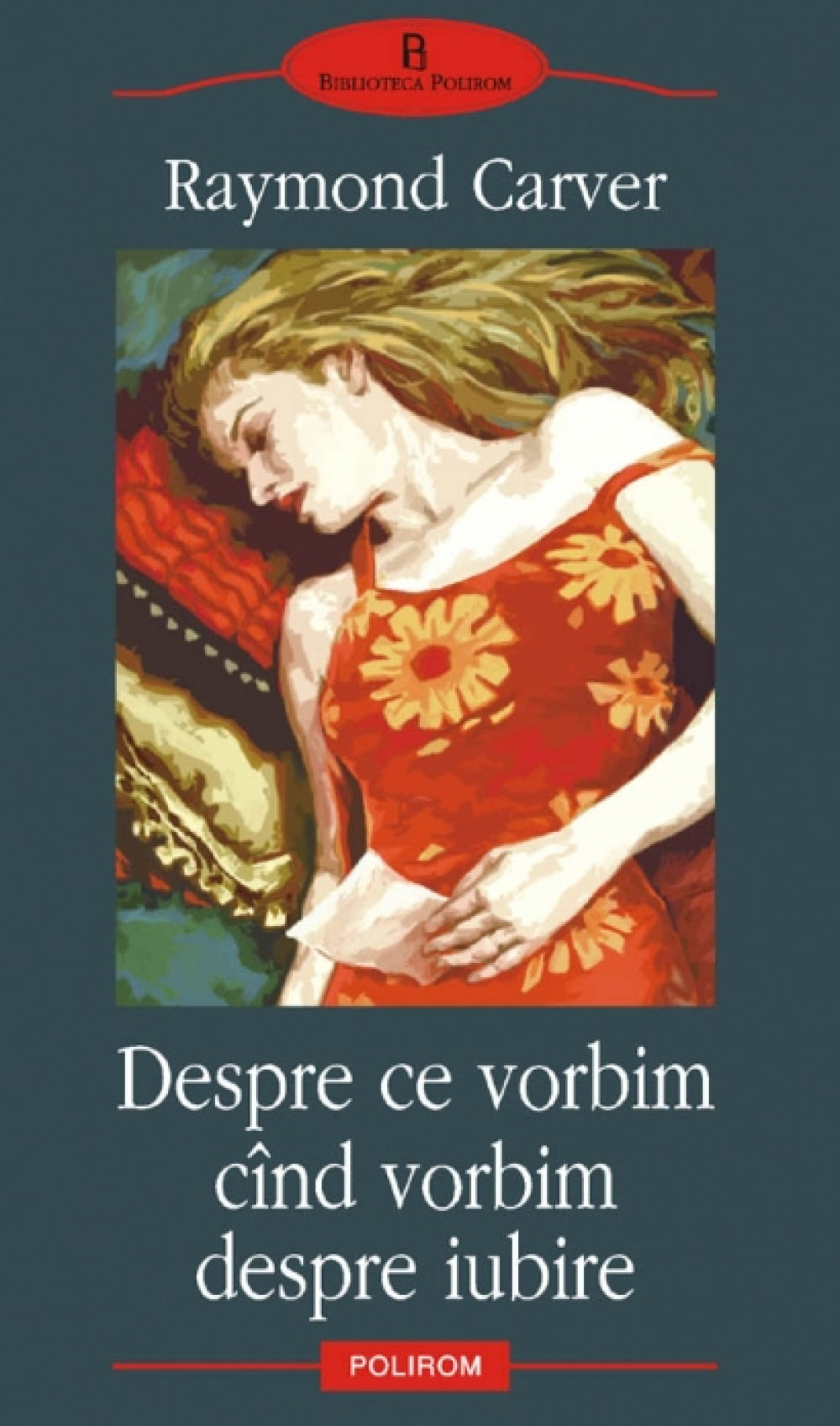 Despre ce vorbim cand vorbim despre iubire - Raymond Carver - Polirom