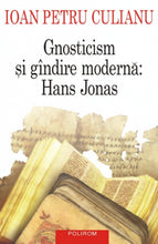 Încarcă imaginea în vizualizatorul Galerie, Gnosticism si gindire moderna: Hans Jonas - Ioan Petru Culianu
