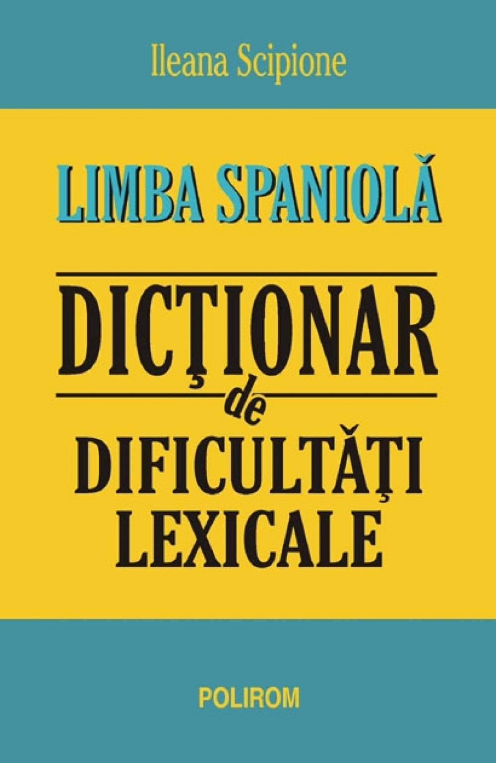 Limba spaniola. Dictionar de dificultati lexicale - Ileana Scipione