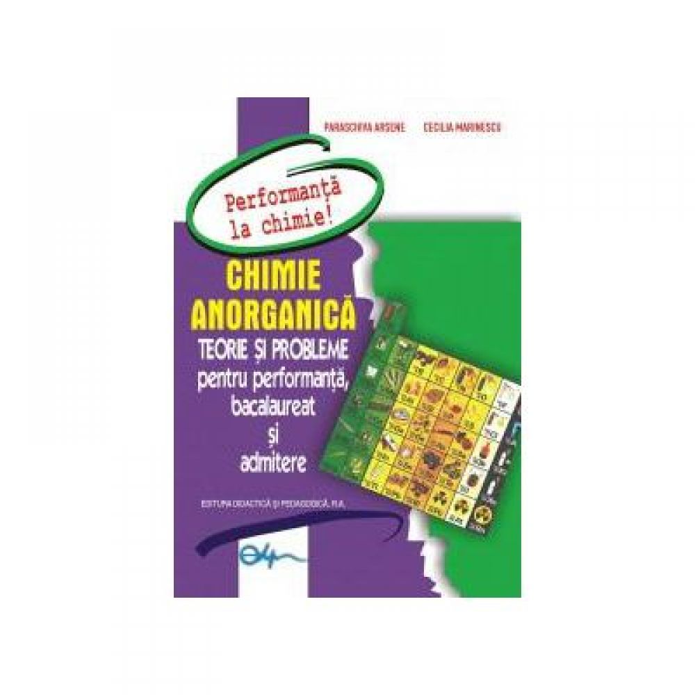 Chimie Anorganica. Teorie si probleme pentru performanta, Bac si Admitere - Paraschiva Arsene, Cecilia Marinescu