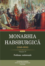 Încarcă imaginea în vizualizatorul Galerie, Monarhia Habsburgica 1848-1918 Vol.4: Problema confesionala
