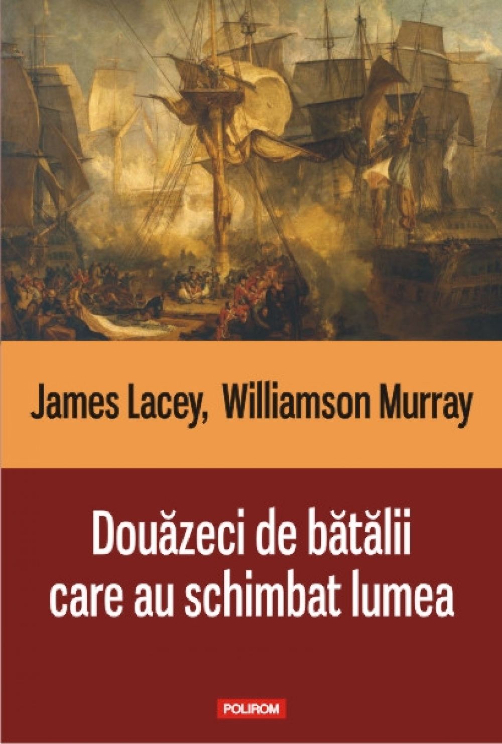 Douazeci de batalii care au schimbat lumea, James Lacey, Williamson Murray