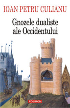 Încarcă imaginea în vizualizatorul Galerie, Gnozele dualiste ale Occidentului. Ed. 2013 - Ioan Petru Culianu
