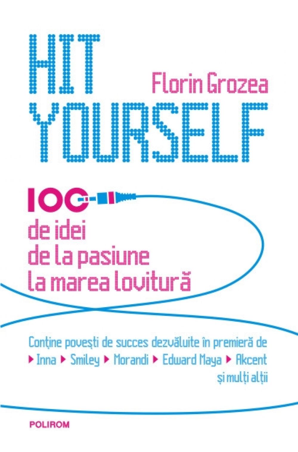 Hit Yourself. 100 de idei - Florin Grozea