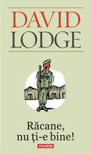Încarcă imaginea în vizualizatorul Galerie, Racane, nu ti-e bine! Ed.2013 - David Lodge
