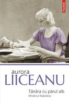 Încarcă imaginea în vizualizatorul Galerie, Tanara cu parul alb. Misterul Nabokov, Aurora Liiceanu
