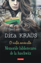Încarcă imaginea în vizualizatorul Galerie, O viata amanata. Memoriile bibliotecarei de la Auschwitz, Dita Kraus
