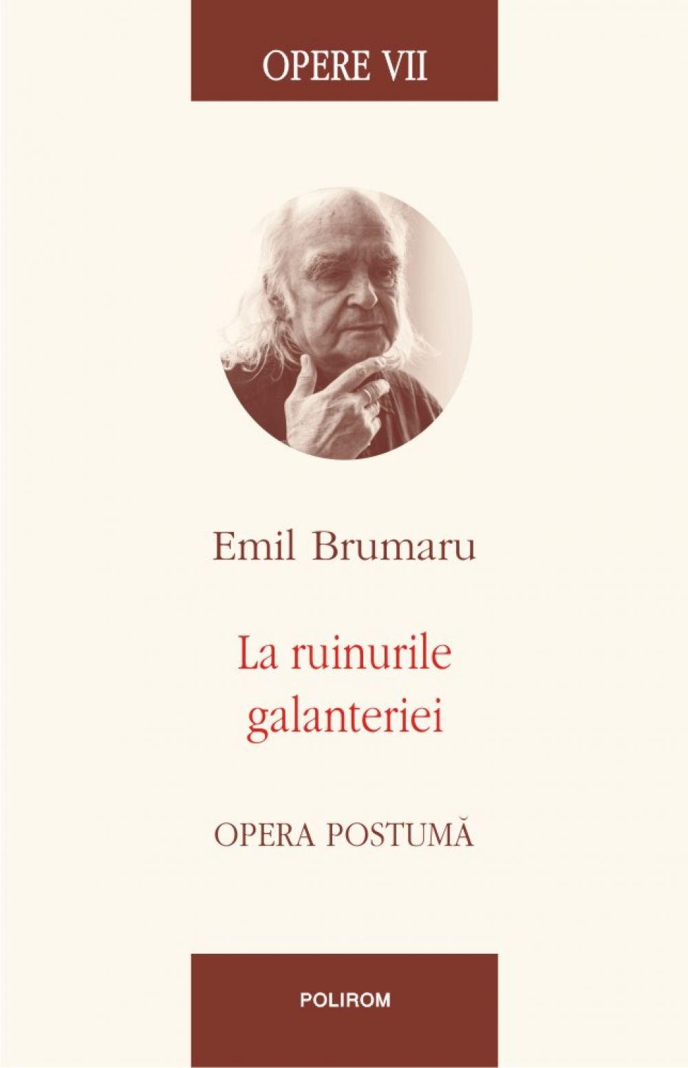 Opere VII. La ruinurile galanteriei. Opera postuma, Emil Brumaru